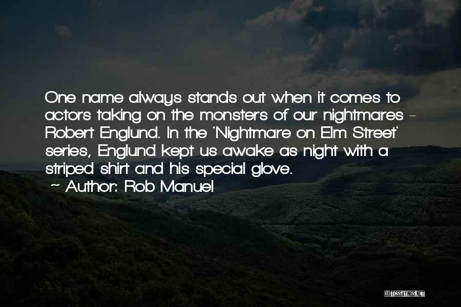 Rob Manuel Quotes: One Name Always Stands Out When It Comes To Actors Taking On The Monsters Of Our Nightmares - Robert Englund.