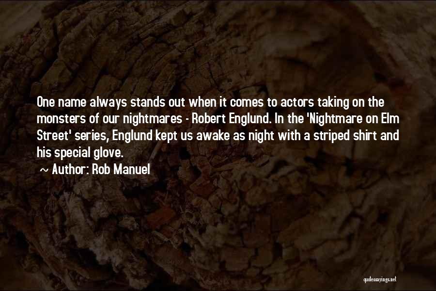 Rob Manuel Quotes: One Name Always Stands Out When It Comes To Actors Taking On The Monsters Of Our Nightmares - Robert Englund.