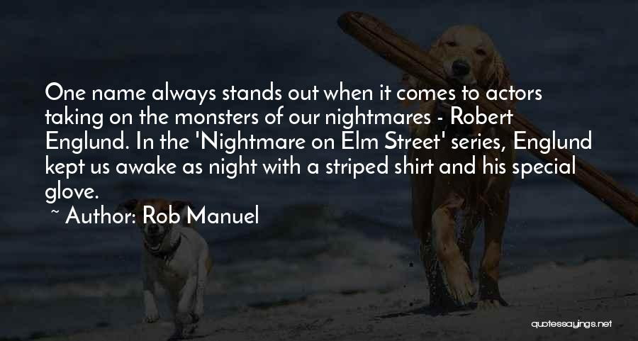 Rob Manuel Quotes: One Name Always Stands Out When It Comes To Actors Taking On The Monsters Of Our Nightmares - Robert Englund.