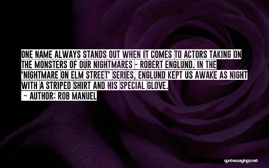 Rob Manuel Quotes: One Name Always Stands Out When It Comes To Actors Taking On The Monsters Of Our Nightmares - Robert Englund.