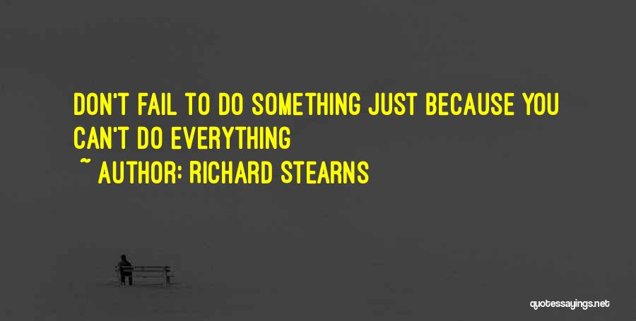 Richard Stearns Quotes: Don't Fail To Do Something Just Because You Can't Do Everything