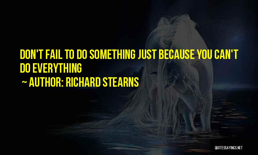 Richard Stearns Quotes: Don't Fail To Do Something Just Because You Can't Do Everything