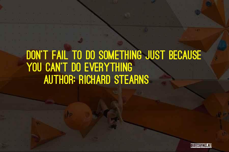 Richard Stearns Quotes: Don't Fail To Do Something Just Because You Can't Do Everything