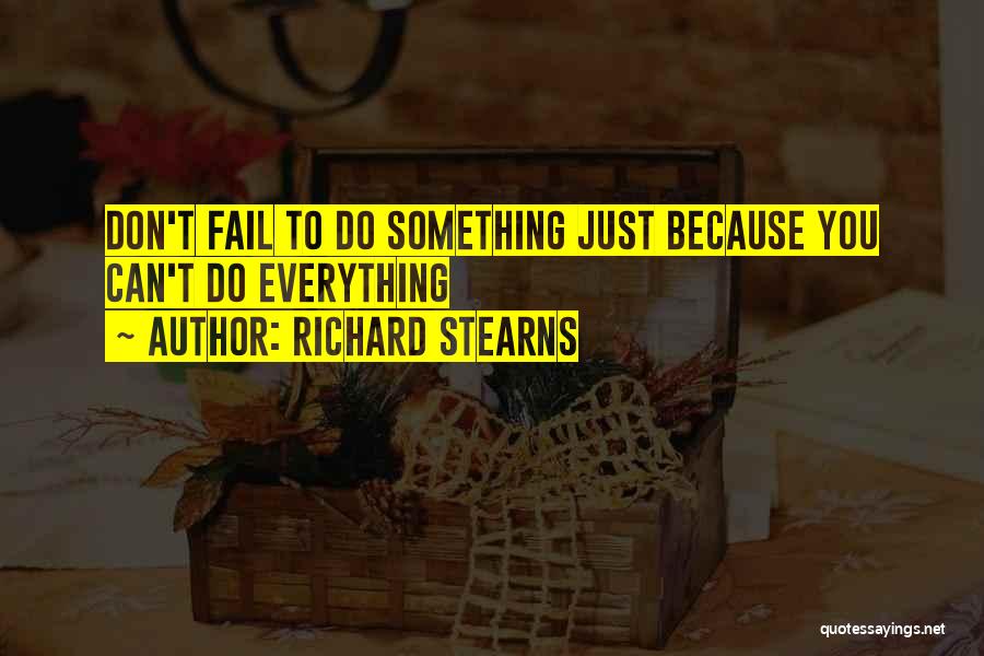 Richard Stearns Quotes: Don't Fail To Do Something Just Because You Can't Do Everything