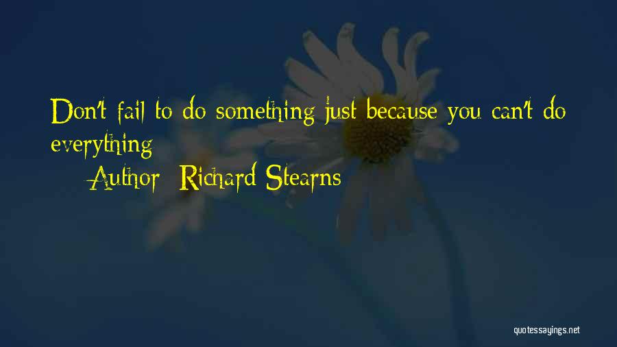 Richard Stearns Quotes: Don't Fail To Do Something Just Because You Can't Do Everything