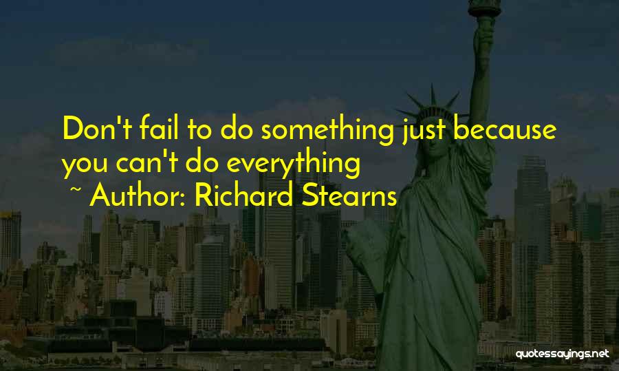 Richard Stearns Quotes: Don't Fail To Do Something Just Because You Can't Do Everything