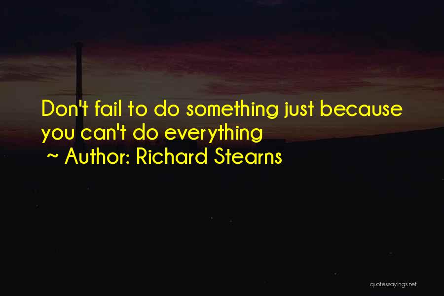 Richard Stearns Quotes: Don't Fail To Do Something Just Because You Can't Do Everything