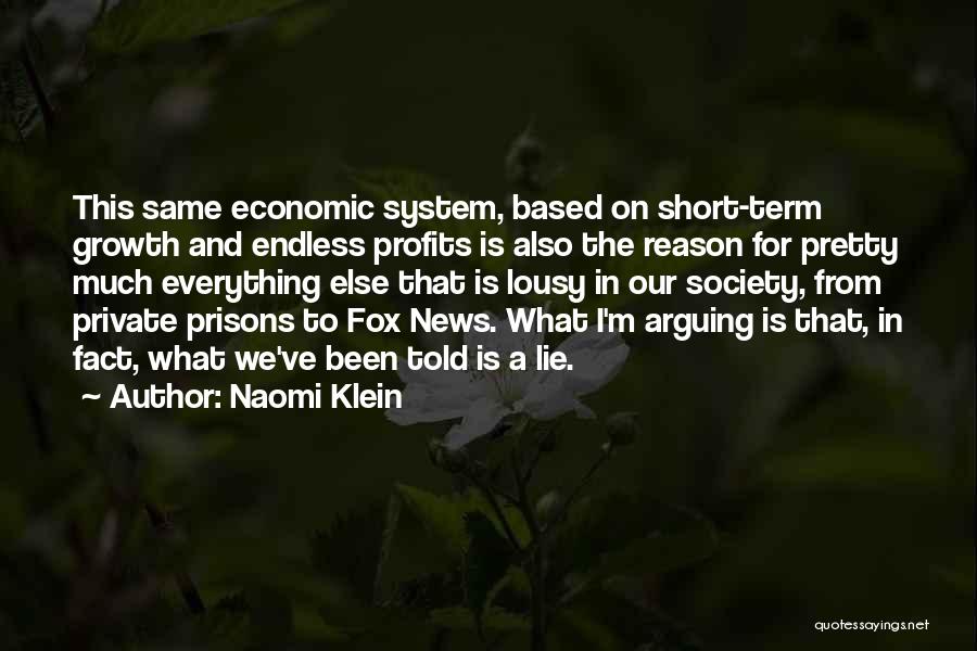 Naomi Klein Quotes: This Same Economic System, Based On Short-term Growth And Endless Profits Is Also The Reason For Pretty Much Everything Else