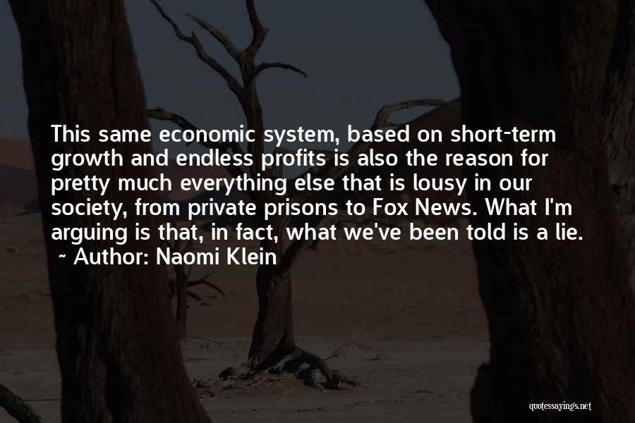 Naomi Klein Quotes: This Same Economic System, Based On Short-term Growth And Endless Profits Is Also The Reason For Pretty Much Everything Else