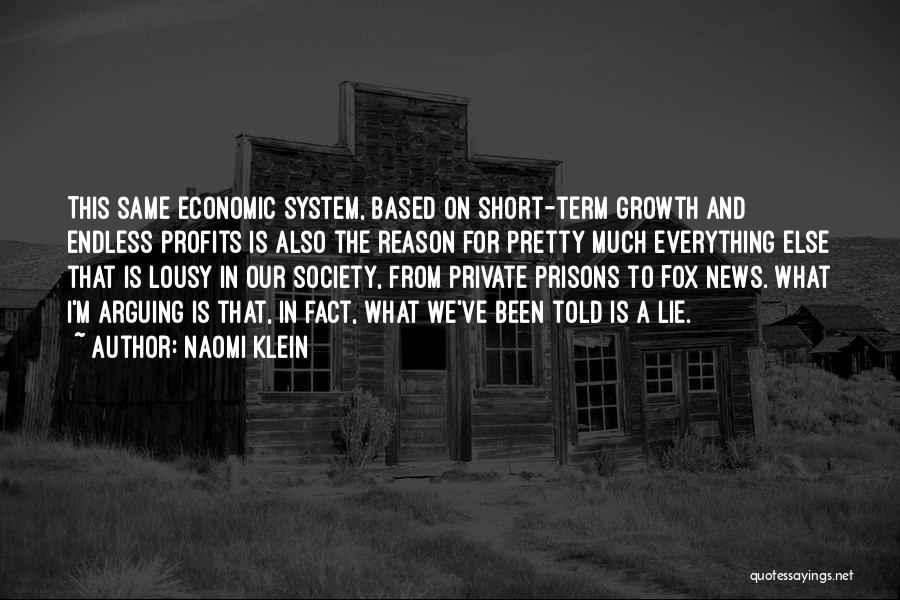 Naomi Klein Quotes: This Same Economic System, Based On Short-term Growth And Endless Profits Is Also The Reason For Pretty Much Everything Else