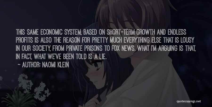 Naomi Klein Quotes: This Same Economic System, Based On Short-term Growth And Endless Profits Is Also The Reason For Pretty Much Everything Else