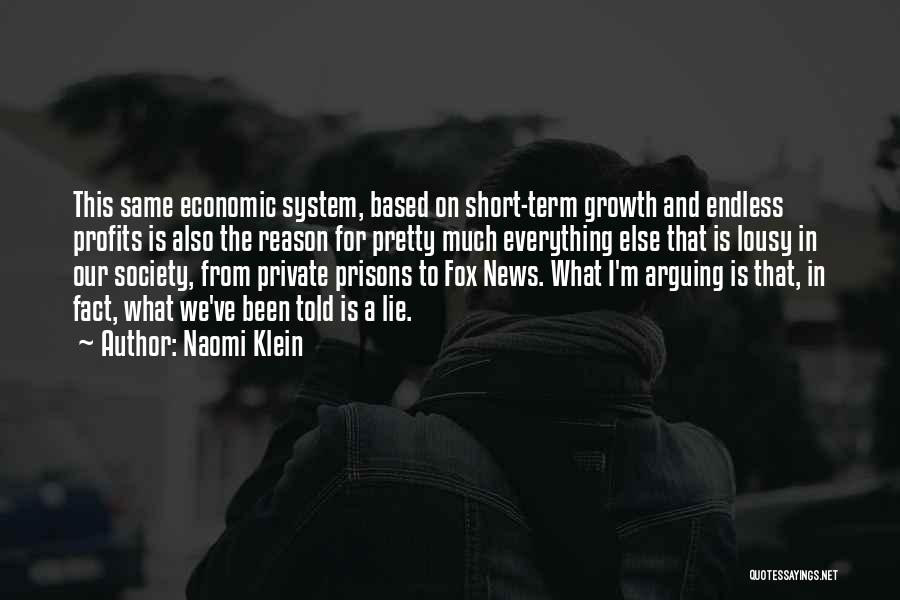 Naomi Klein Quotes: This Same Economic System, Based On Short-term Growth And Endless Profits Is Also The Reason For Pretty Much Everything Else