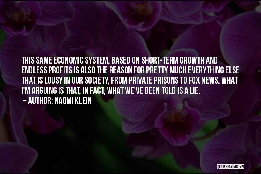 Naomi Klein Quotes: This Same Economic System, Based On Short-term Growth And Endless Profits Is Also The Reason For Pretty Much Everything Else