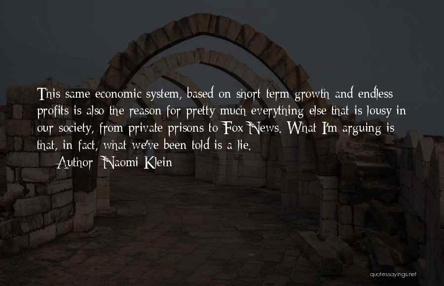 Naomi Klein Quotes: This Same Economic System, Based On Short-term Growth And Endless Profits Is Also The Reason For Pretty Much Everything Else