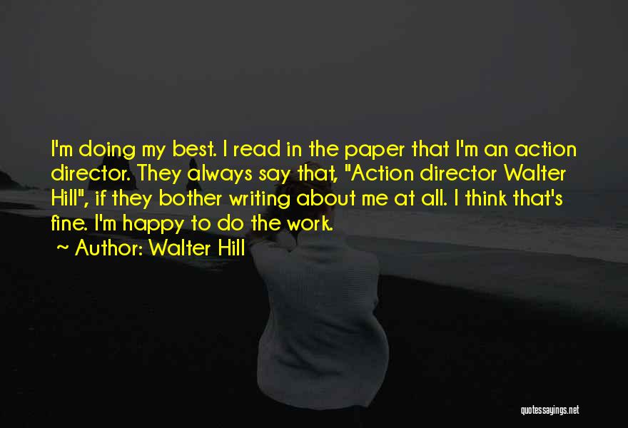 Walter Hill Quotes: I'm Doing My Best. I Read In The Paper That I'm An Action Director. They Always Say That, Action Director