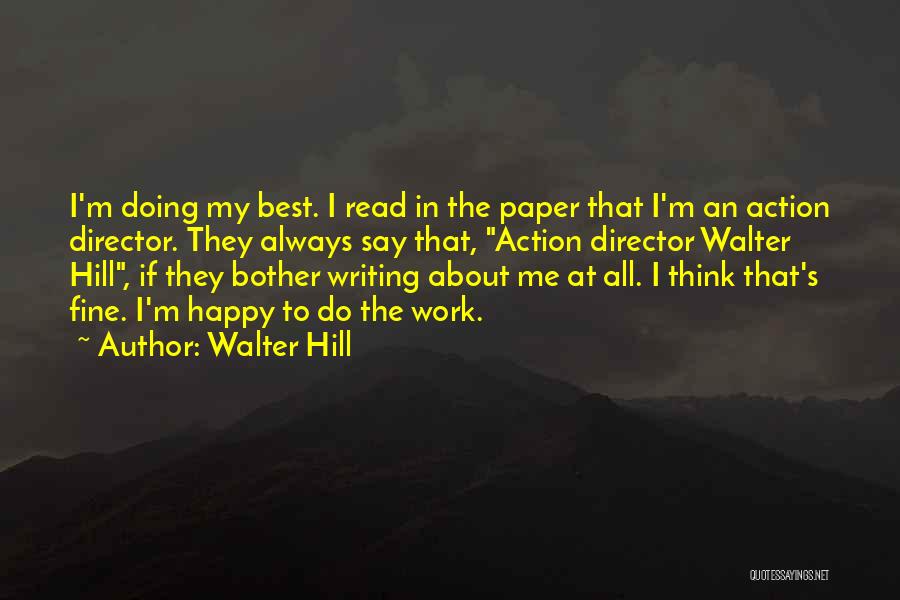 Walter Hill Quotes: I'm Doing My Best. I Read In The Paper That I'm An Action Director. They Always Say That, Action Director