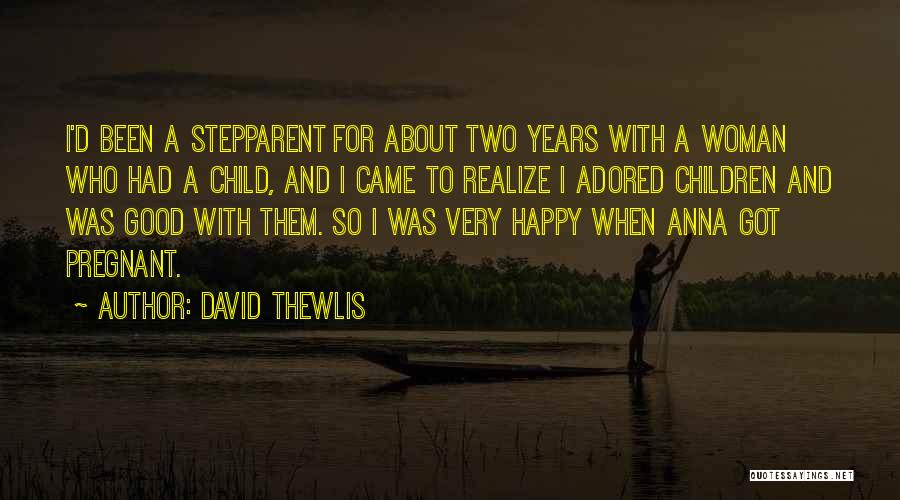David Thewlis Quotes: I'd Been A Stepparent For About Two Years With A Woman Who Had A Child, And I Came To Realize