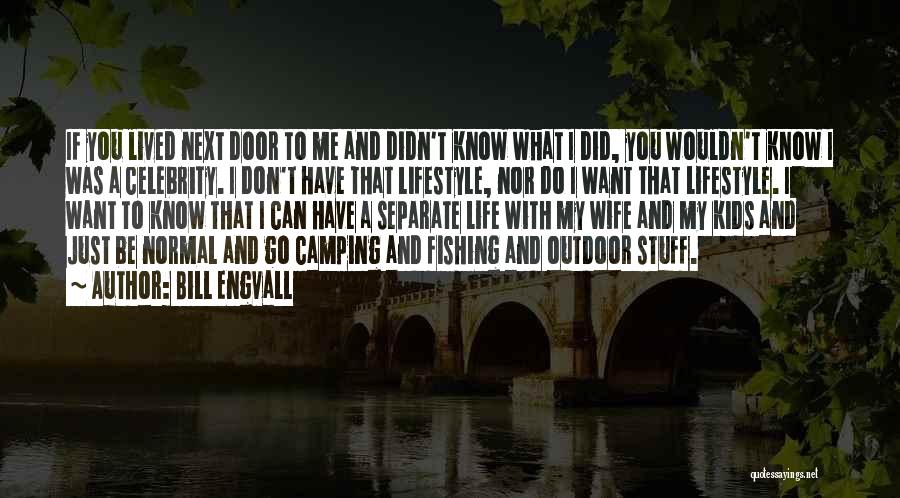 Bill Engvall Quotes: If You Lived Next Door To Me And Didn't Know What I Did, You Wouldn't Know I Was A Celebrity.