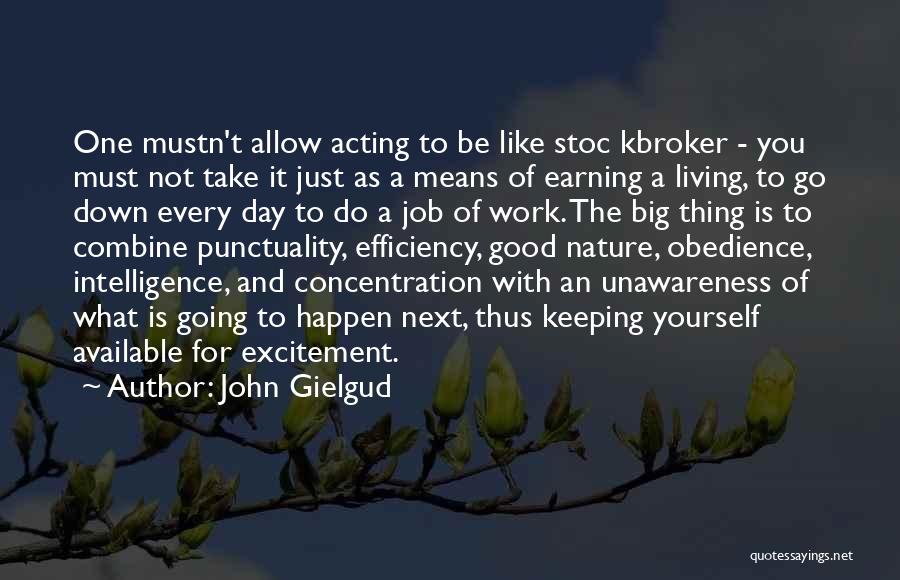 John Gielgud Quotes: One Mustn't Allow Acting To Be Like Stoc Kbroker - You Must Not Take It Just As A Means Of