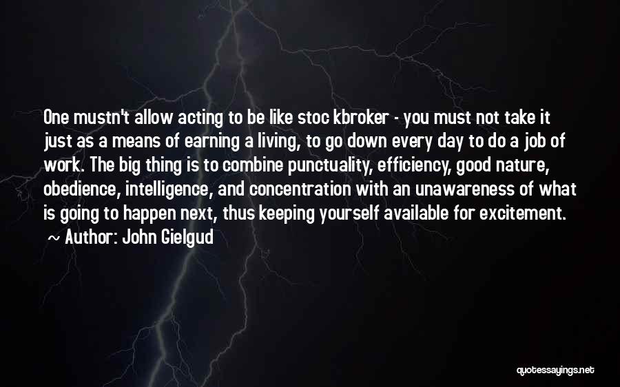 John Gielgud Quotes: One Mustn't Allow Acting To Be Like Stoc Kbroker - You Must Not Take It Just As A Means Of