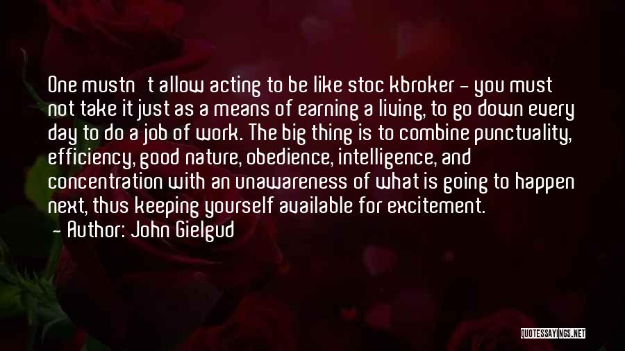 John Gielgud Quotes: One Mustn't Allow Acting To Be Like Stoc Kbroker - You Must Not Take It Just As A Means Of