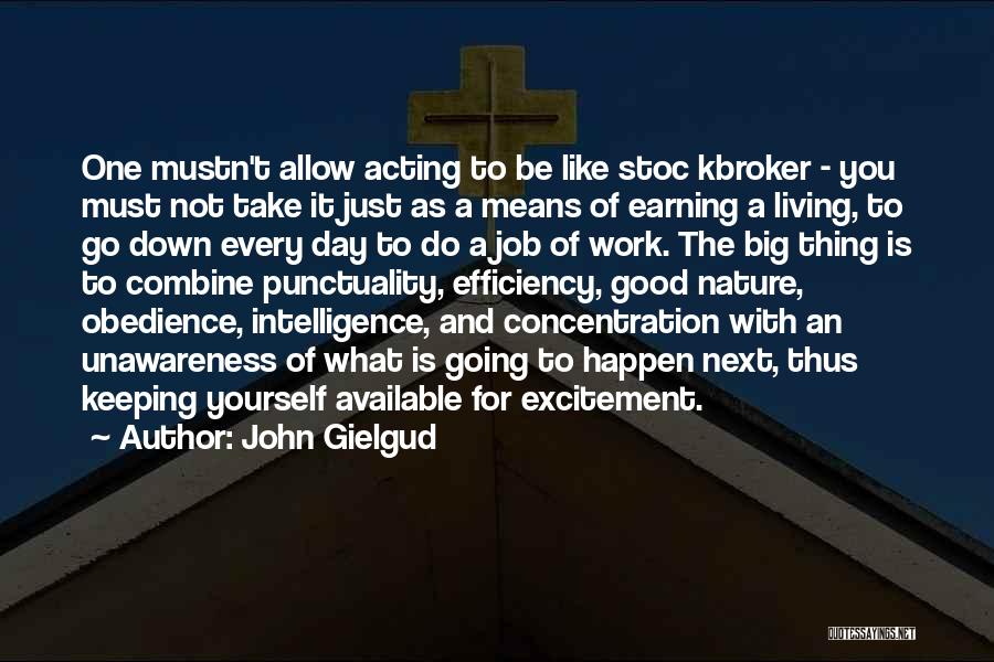 John Gielgud Quotes: One Mustn't Allow Acting To Be Like Stoc Kbroker - You Must Not Take It Just As A Means Of