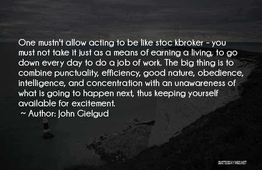 John Gielgud Quotes: One Mustn't Allow Acting To Be Like Stoc Kbroker - You Must Not Take It Just As A Means Of