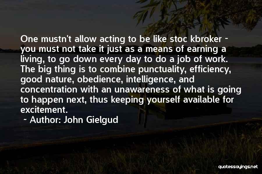 John Gielgud Quotes: One Mustn't Allow Acting To Be Like Stoc Kbroker - You Must Not Take It Just As A Means Of