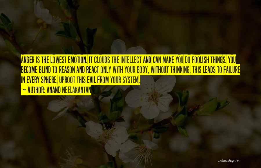 Anand Neelakantan Quotes: Anger Is The Lowest Emotion. It Clouds The Intellect And Can Make You Do Foolish Things. You Become Blind To