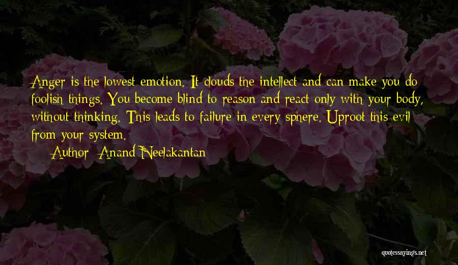 Anand Neelakantan Quotes: Anger Is The Lowest Emotion. It Clouds The Intellect And Can Make You Do Foolish Things. You Become Blind To