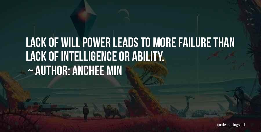 Anchee Min Quotes: Lack Of Will Power Leads To More Failure Than Lack Of Intelligence Or Ability.