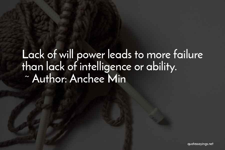 Anchee Min Quotes: Lack Of Will Power Leads To More Failure Than Lack Of Intelligence Or Ability.