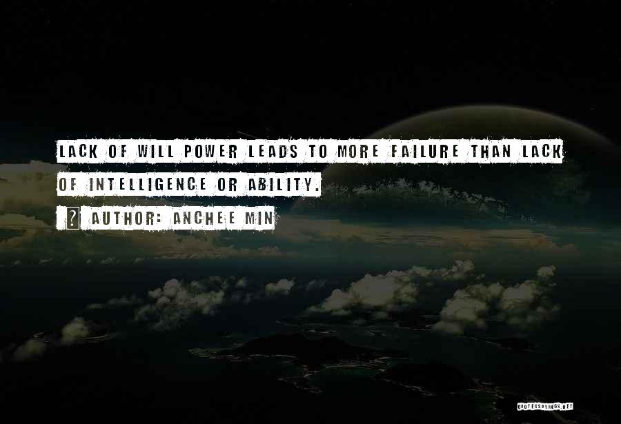 Anchee Min Quotes: Lack Of Will Power Leads To More Failure Than Lack Of Intelligence Or Ability.