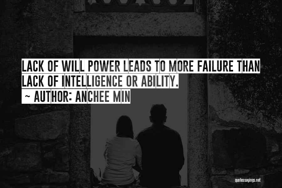 Anchee Min Quotes: Lack Of Will Power Leads To More Failure Than Lack Of Intelligence Or Ability.