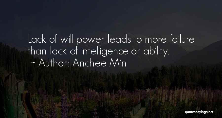 Anchee Min Quotes: Lack Of Will Power Leads To More Failure Than Lack Of Intelligence Or Ability.