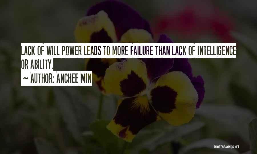 Anchee Min Quotes: Lack Of Will Power Leads To More Failure Than Lack Of Intelligence Or Ability.