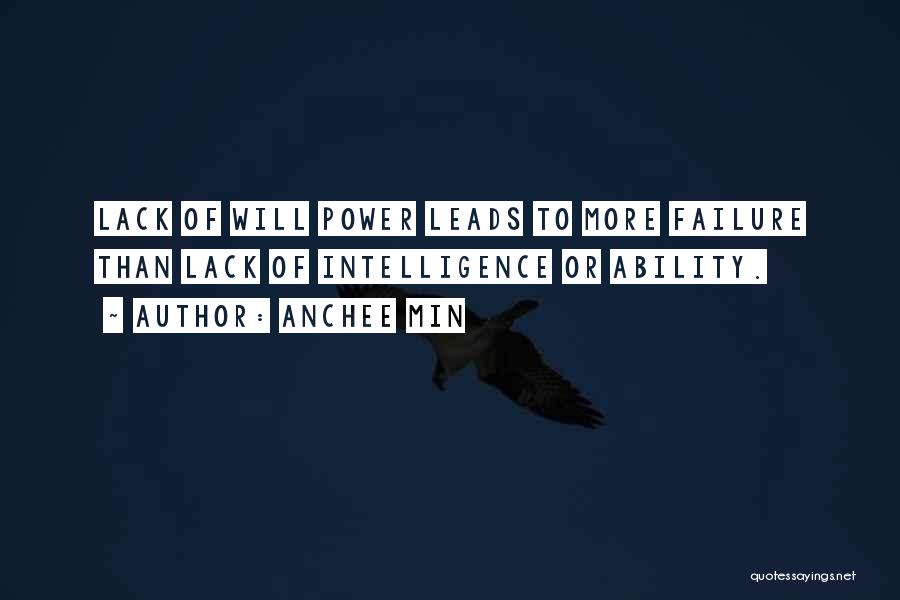 Anchee Min Quotes: Lack Of Will Power Leads To More Failure Than Lack Of Intelligence Or Ability.