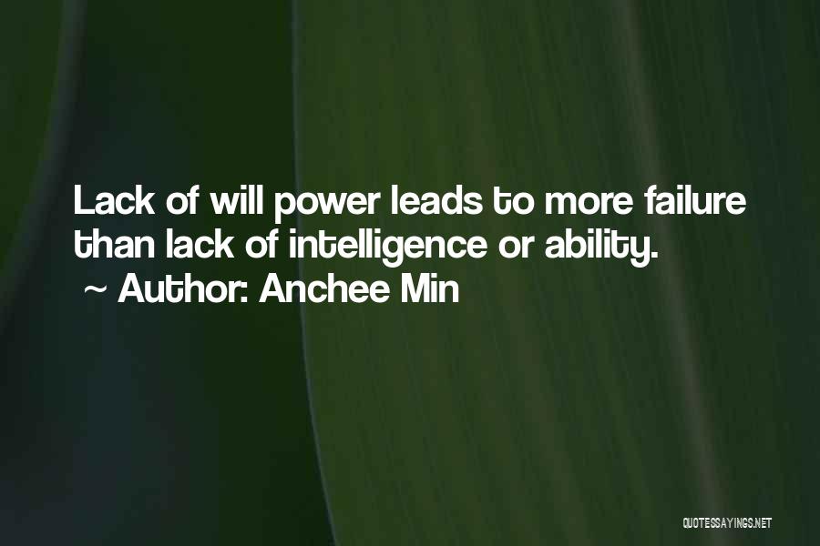 Anchee Min Quotes: Lack Of Will Power Leads To More Failure Than Lack Of Intelligence Or Ability.