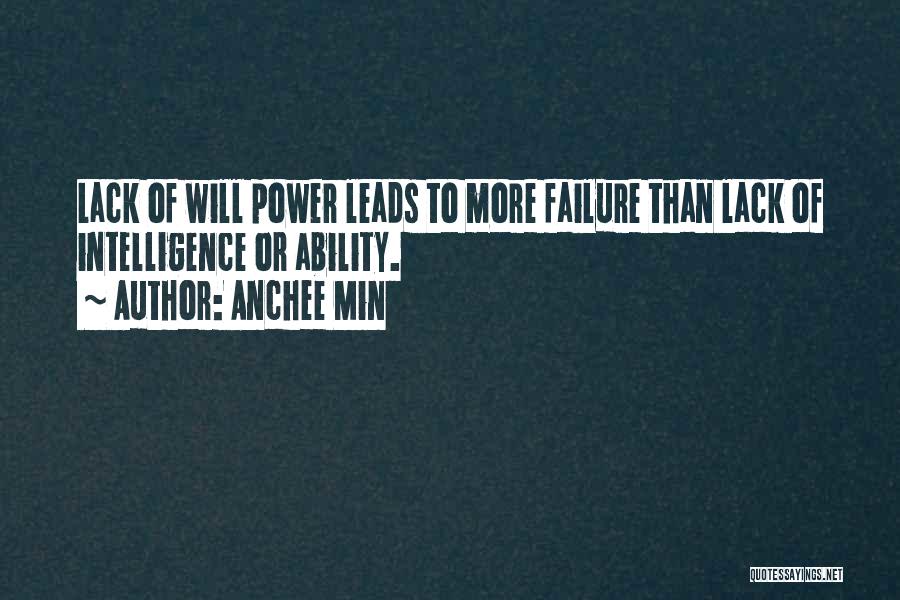 Anchee Min Quotes: Lack Of Will Power Leads To More Failure Than Lack Of Intelligence Or Ability.