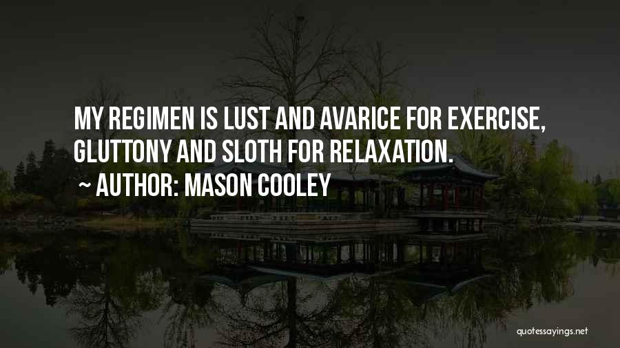 Mason Cooley Quotes: My Regimen Is Lust And Avarice For Exercise, Gluttony And Sloth For Relaxation.