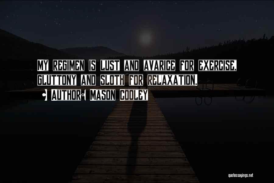 Mason Cooley Quotes: My Regimen Is Lust And Avarice For Exercise, Gluttony And Sloth For Relaxation.