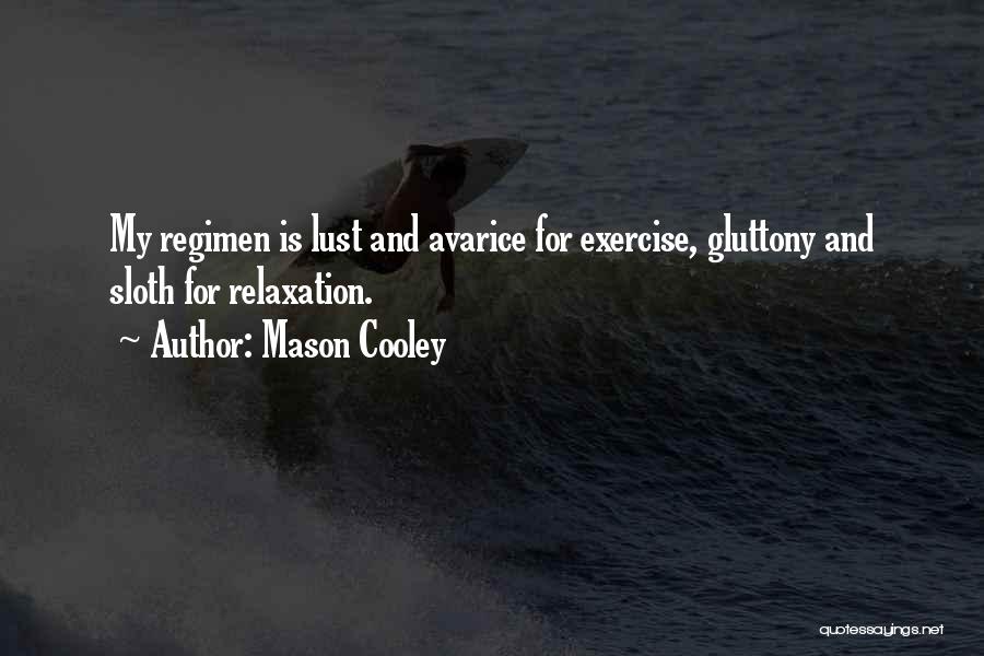 Mason Cooley Quotes: My Regimen Is Lust And Avarice For Exercise, Gluttony And Sloth For Relaxation.