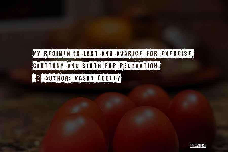 Mason Cooley Quotes: My Regimen Is Lust And Avarice For Exercise, Gluttony And Sloth For Relaxation.