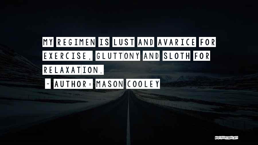 Mason Cooley Quotes: My Regimen Is Lust And Avarice For Exercise, Gluttony And Sloth For Relaxation.