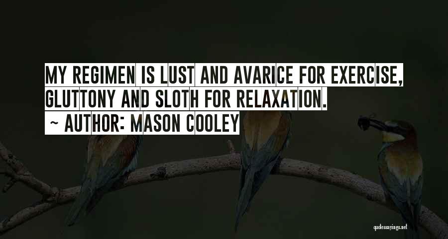 Mason Cooley Quotes: My Regimen Is Lust And Avarice For Exercise, Gluttony And Sloth For Relaxation.