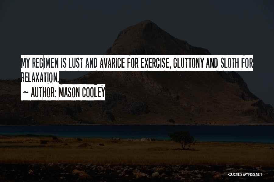 Mason Cooley Quotes: My Regimen Is Lust And Avarice For Exercise, Gluttony And Sloth For Relaxation.