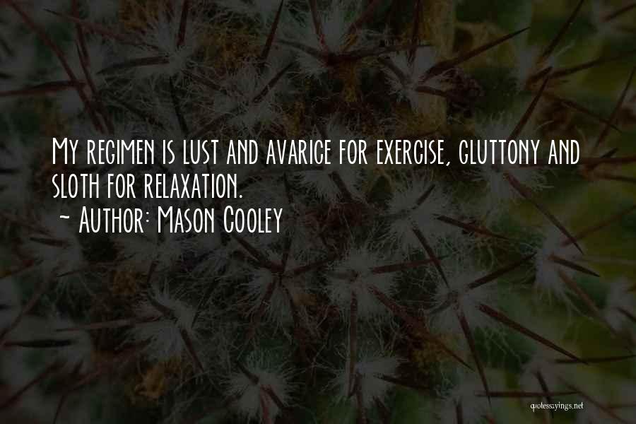 Mason Cooley Quotes: My Regimen Is Lust And Avarice For Exercise, Gluttony And Sloth For Relaxation.