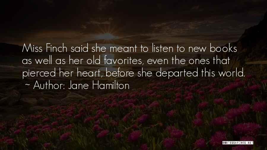 Jane Hamilton Quotes: Miss Finch Said She Meant To Listen To New Books As Well As Her Old Favorites, Even The Ones That