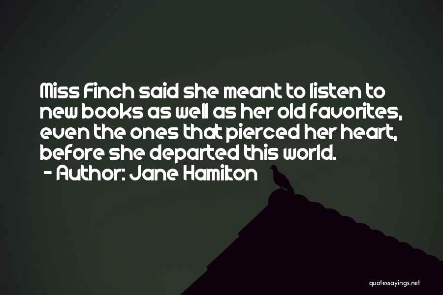 Jane Hamilton Quotes: Miss Finch Said She Meant To Listen To New Books As Well As Her Old Favorites, Even The Ones That