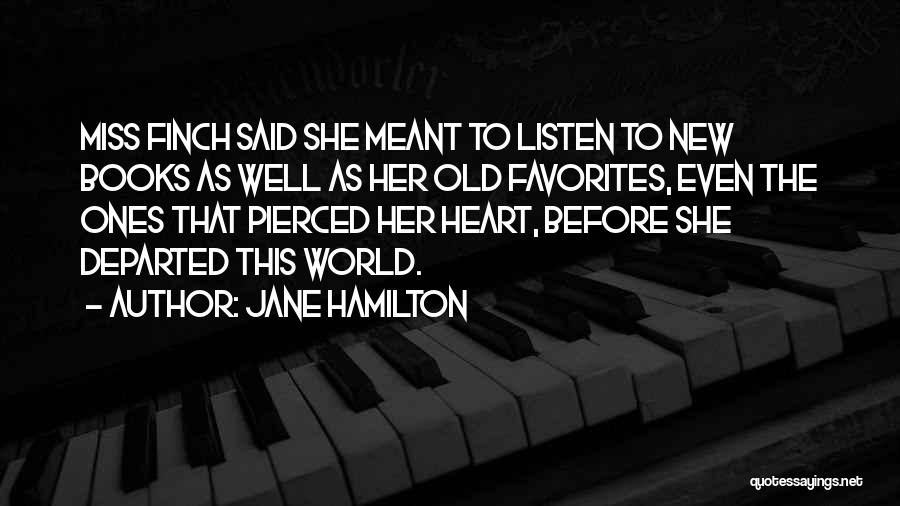 Jane Hamilton Quotes: Miss Finch Said She Meant To Listen To New Books As Well As Her Old Favorites, Even The Ones That